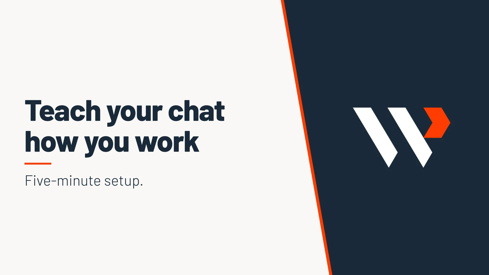 Teach your chat how you work. Five-minute setup.