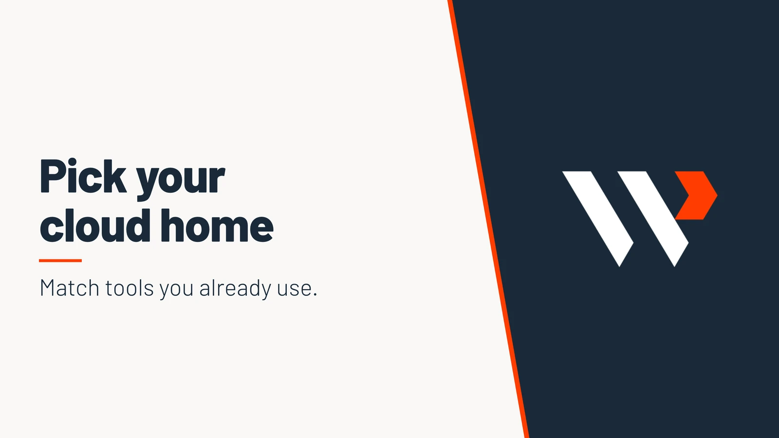 Pick your cloud home. Match tools you already use.