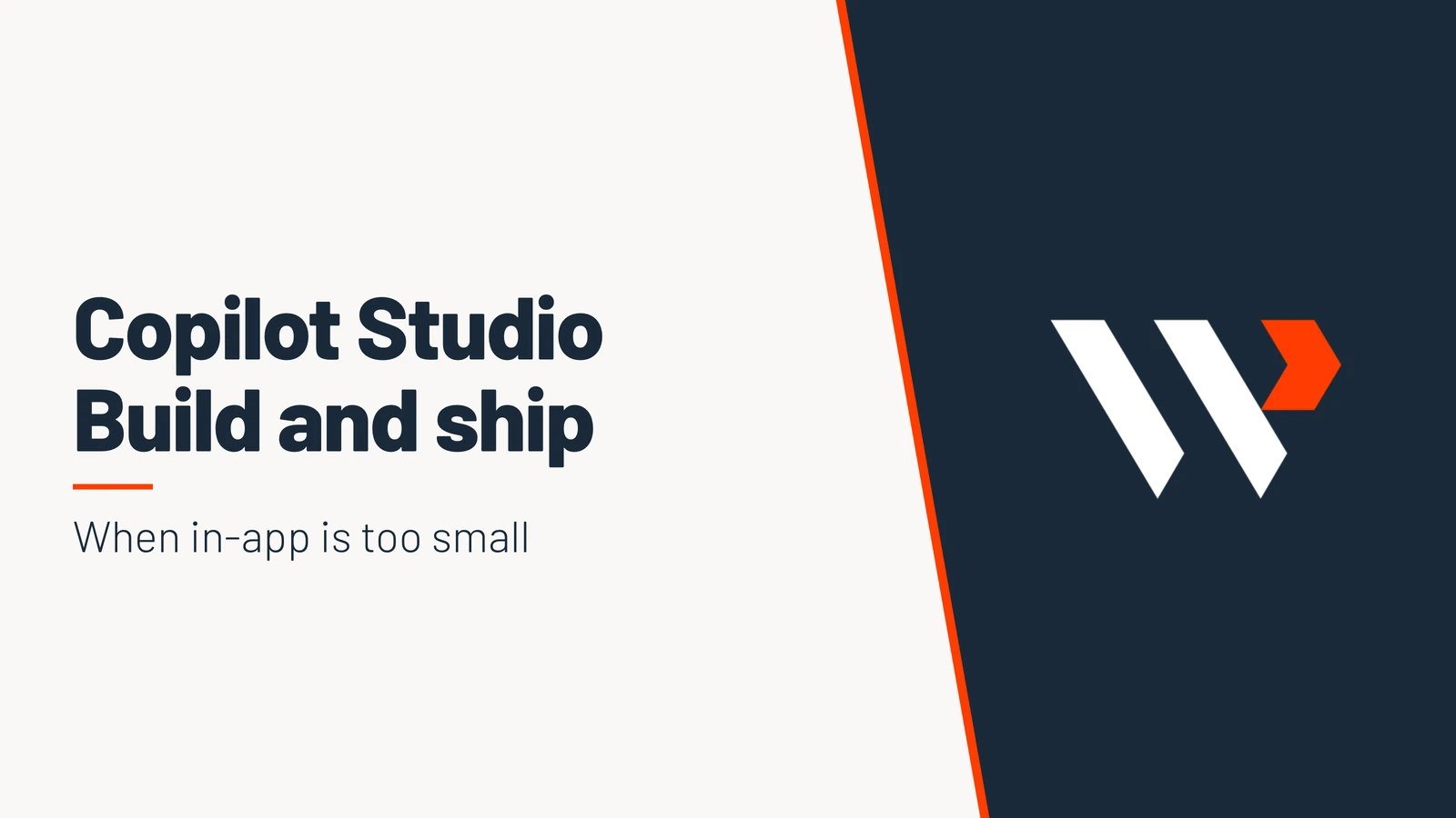 Copilot Studio. Build and ship when an in-app assistant is too small.