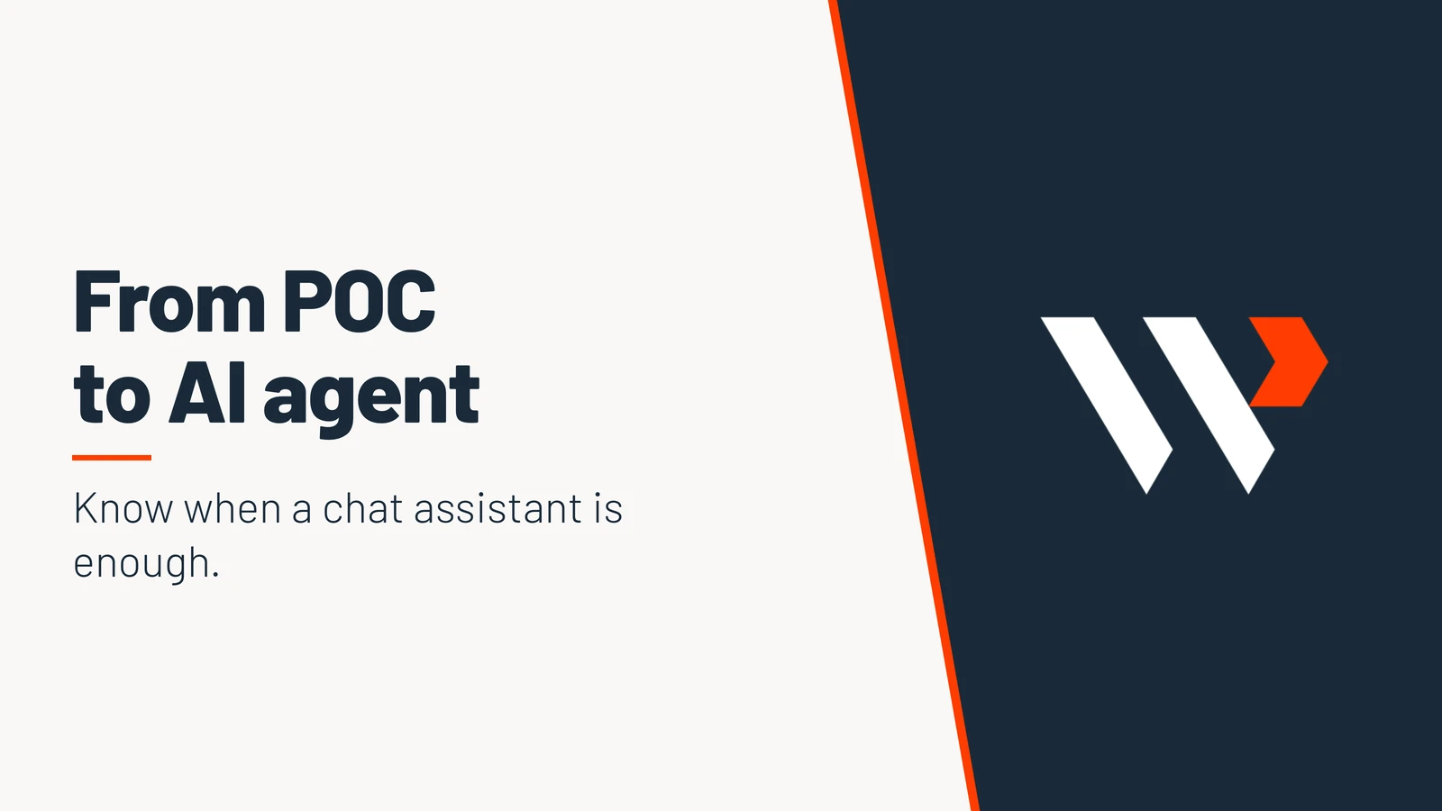 From POC to AI agent. Know when a chat assistant is enough.