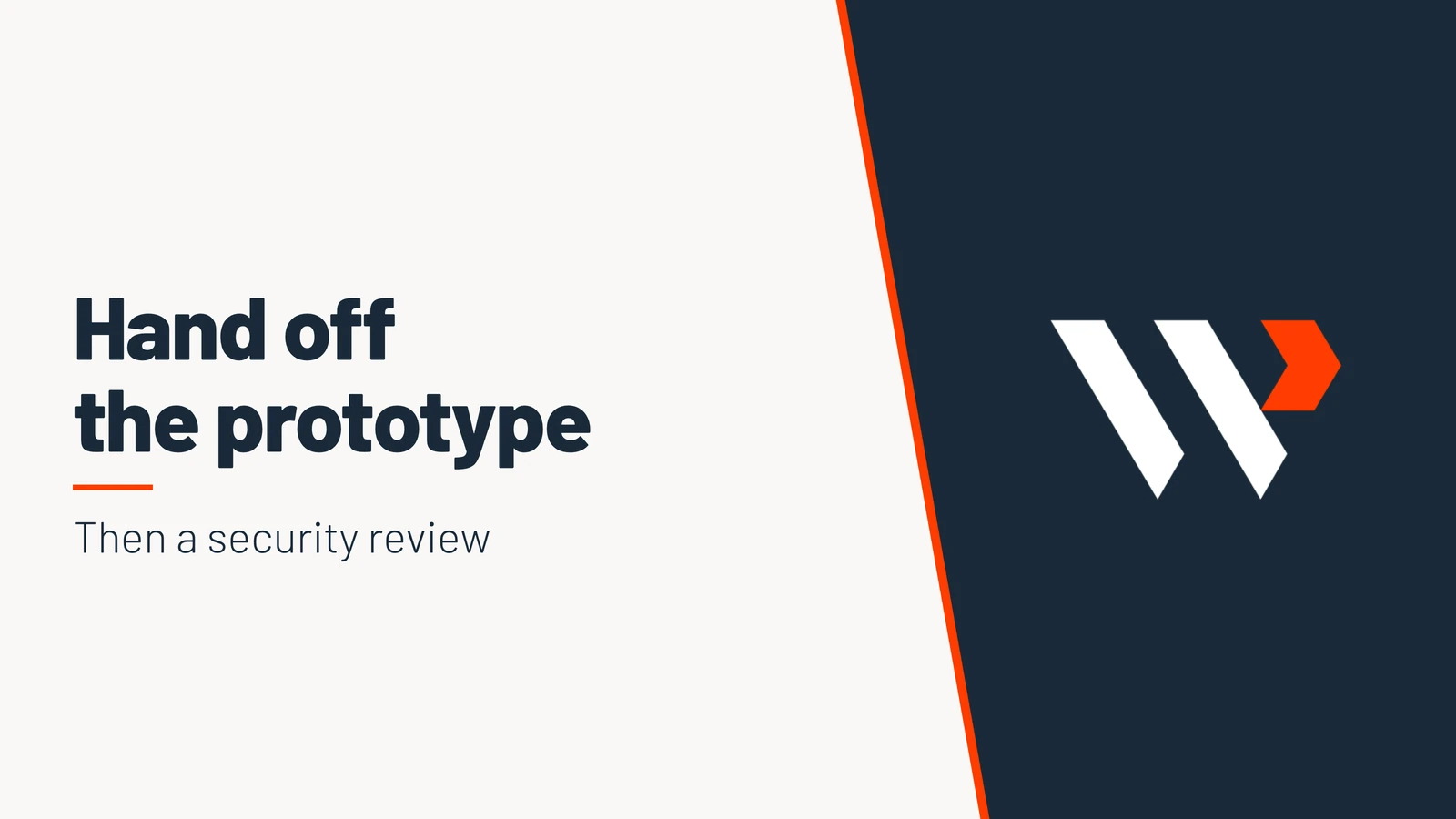 Hand off the prototype. Then a security review.