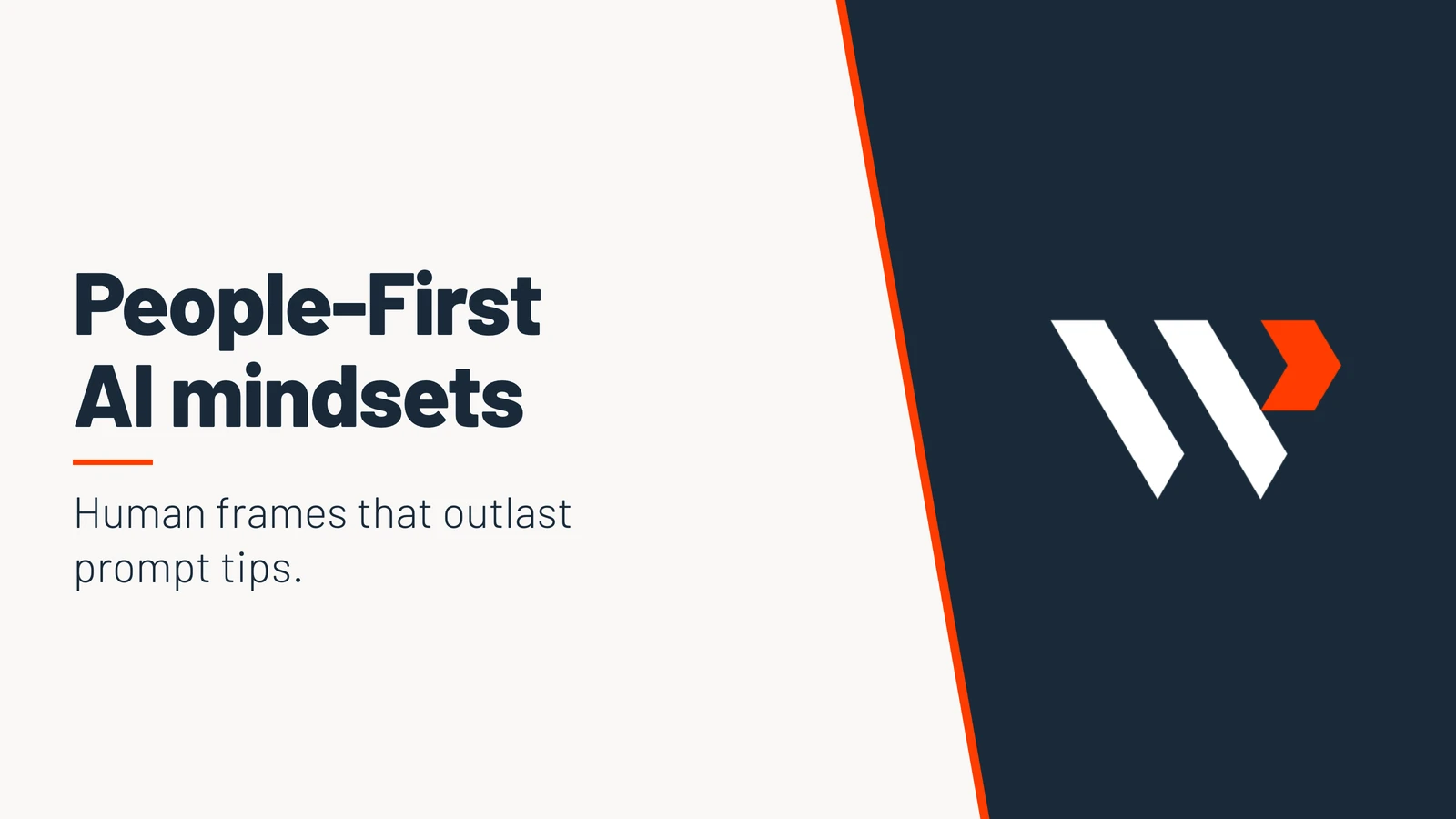 People-First AI mindsets. Human frames that outlast prompt tips.