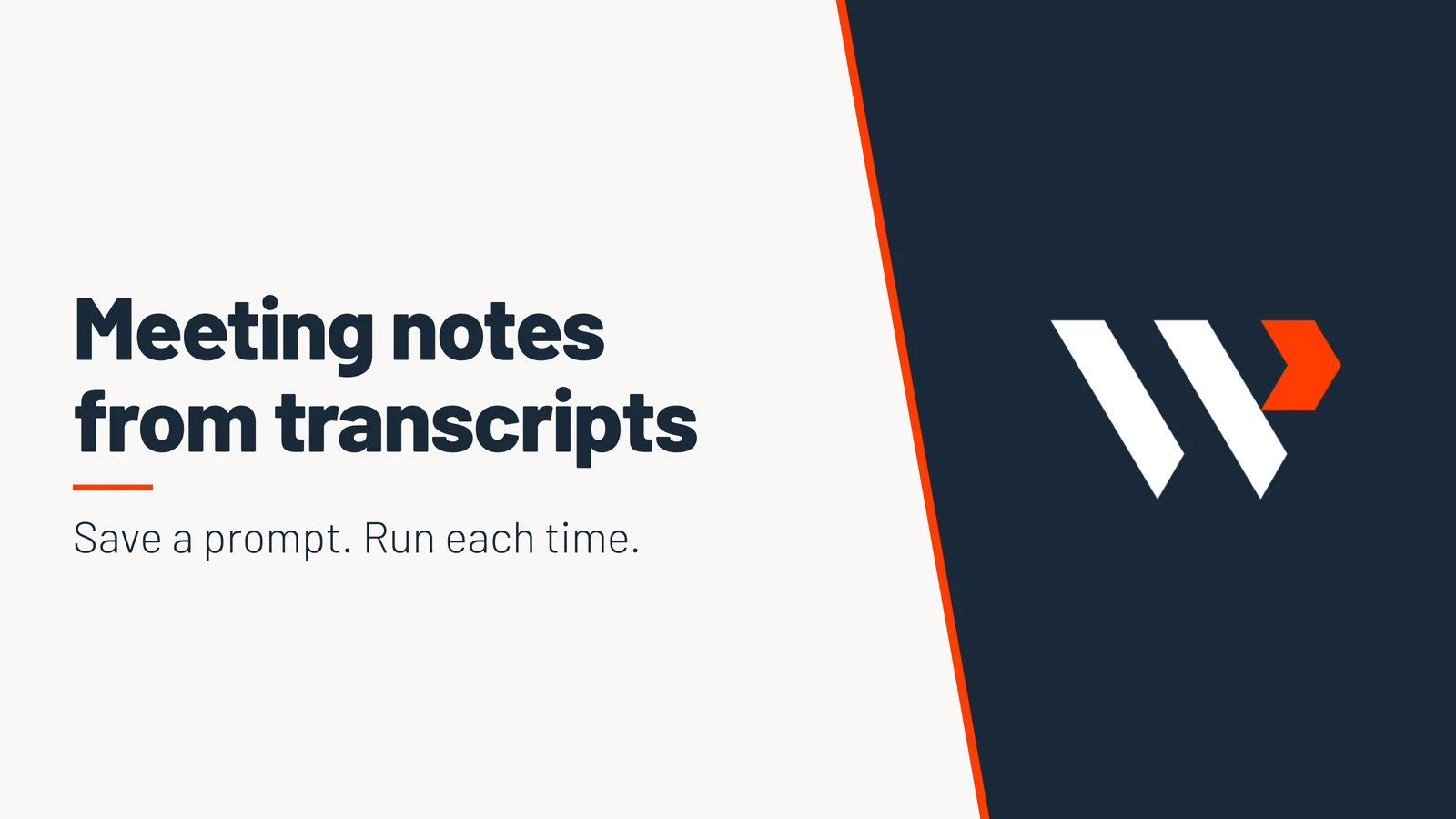 Meeting notes from transcripts. Save a prompt. Run each time.