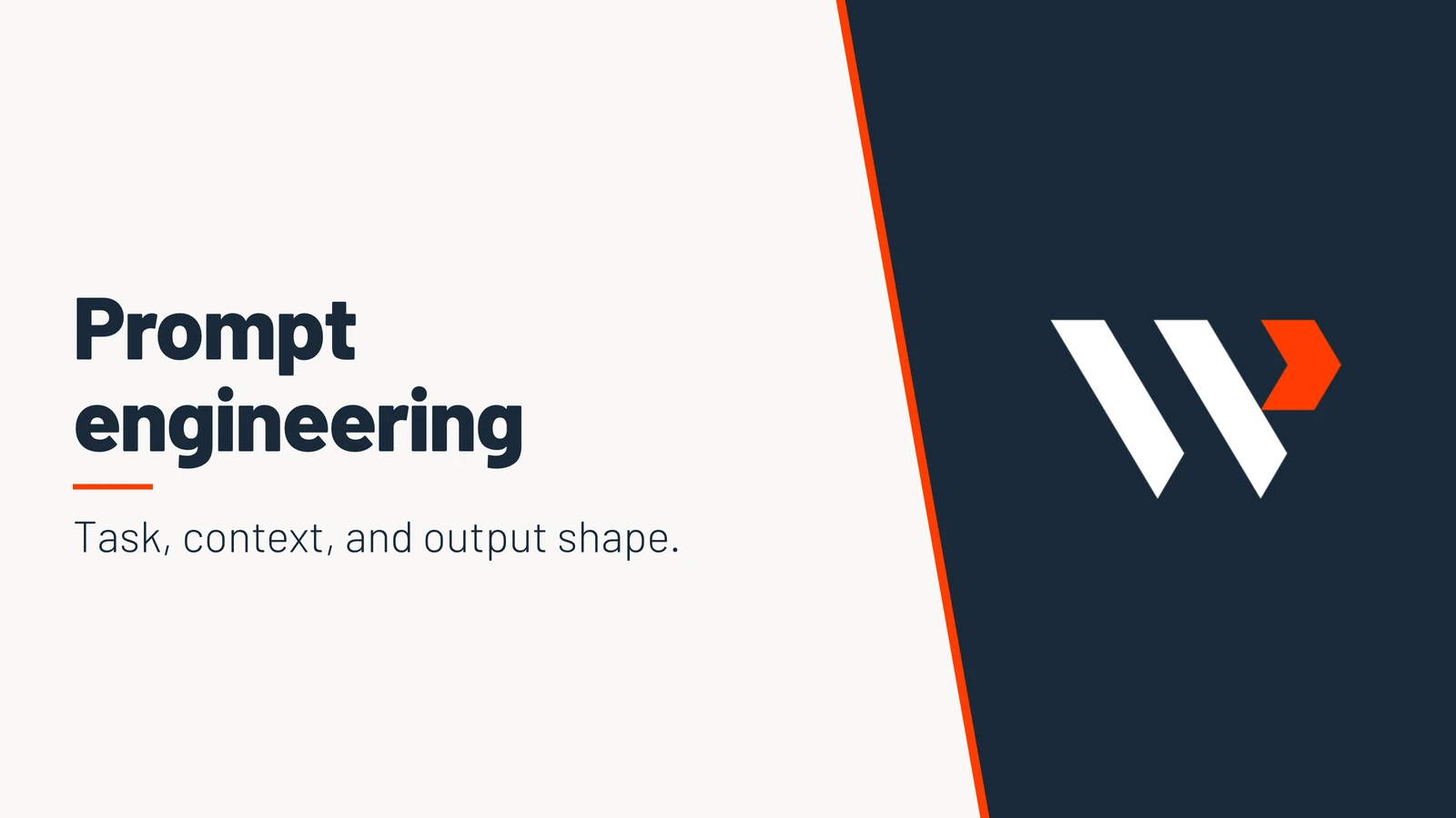 Prompt engineering. Task, context, and output shape.